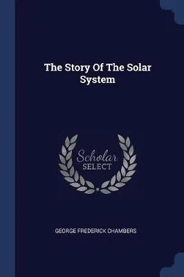 The Story of the Solar System