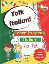 Talk Italian! - Learn To Speak Italian For Kids: A fun activity book for kids to learn Italian while discovering what Italy is famous for. Perfect gift for beginners.
