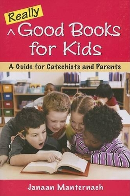 Really Good Books for Kids: A Guide for Catechists and Parents