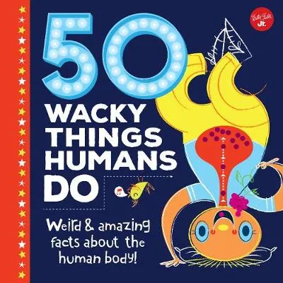 50 Wacky Things Humans Do: Weird & amazing facts about the human body!