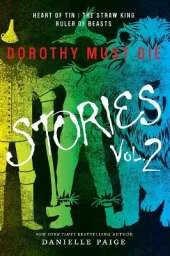 Dorothy Must Die Stories Volume 2: Heart of Tin, The Straw King, Ruler of Beasts