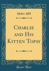 Charlie and His Kitten Topsy (Classic Reprint)