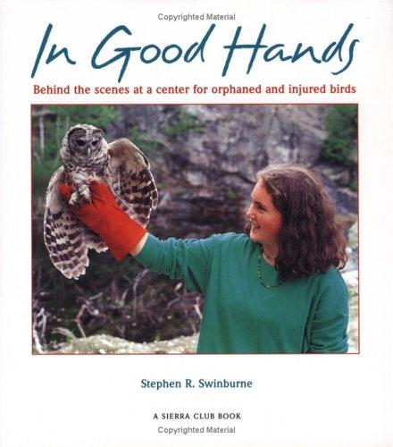 In Good Hands: Behind the Scenes at a Center for Orphaned and Injured Birds