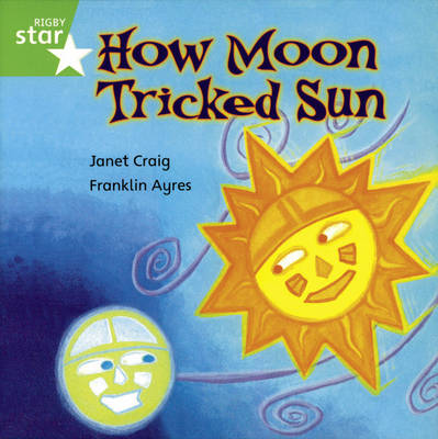 Rigby Star Independent Year 1/P2 Green Level: How Moon Tricked Sun
