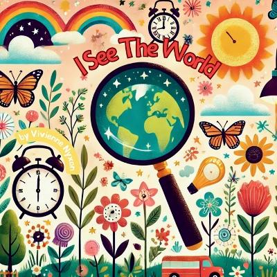 I See The World: A Journey Through Everyday Wonders