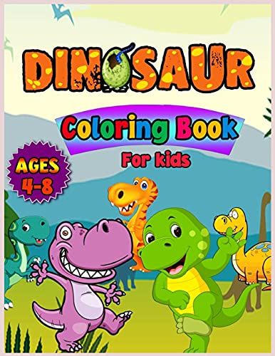 Dinosaurs Coloring Book For Kids Ages 4-8: Fun and Awesome Coloring Book For Kids with Big Dinosaurs. Coloring Book For Toddlerss
