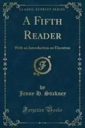 A Fifth Reader: With an Introduction on Elocution (Classic Reprint)