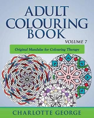 Adult Colouring Book - Volume 7: Original Mandalas for Colouring Therapy