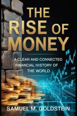 The Rise of Money: A Clear and Connected Financial History of the World