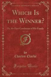 Which Is the Winner?, Vol. 2 of 3: Or, the First Gentleman of His Family (Classic Reprint)