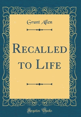 Recalled to Life (Classic Reprint)