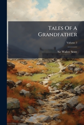 Tales Of A Grandfather: Second Series, Being Stories Taken From Scottish History; Volume 2