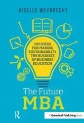 The Future MBA: 100 Ideas for Making Sustainability the Business of Business Education