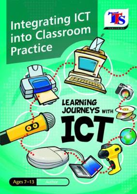 Learning Journeys with ICT: Integrating ICT into Classroom Practice