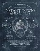 The Game Master's Book of Instant Towns and Cities: 160 plus unique villages, towns, settlements and cities, ready-on-demand, plus random generators for NPCs, side quests, bars, shops, temples, local color and more, for your 5th edition RPG adventures