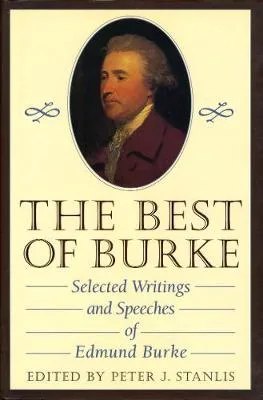 The Best of Burke: Selected Writings and Speeches of Edmund Burke