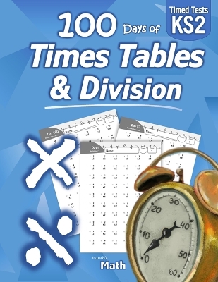 Times Tables & Division: KS2 Maths Workbook (Ages 7-11) (Year 3, 4, 5, 6) 100 Days of Timed Tests - Multiplication & Division Practice Problems (Multiply and Divide Digits 0-11) Key Stage 2
