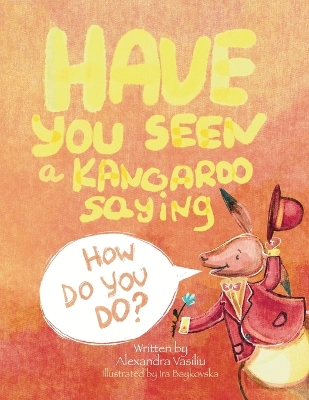 Have You Seen a Kangaroo Saying How Do You Do?