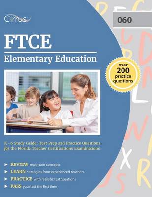 FTCE Elementary Education K-6 Study Guide: Test Prep and Practice Questions for the Florida Teacher Certifications Examinations