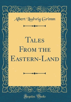 Tales From the Eastern-Land (Classic Reprint)