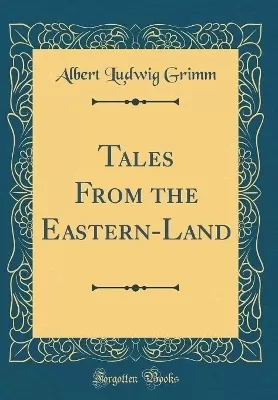 Tales From the Eastern-Land (Classic Reprint)