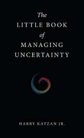 The Little Book of Managing Uncertainty