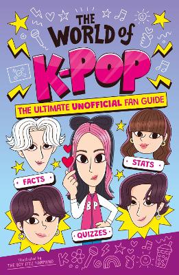 The World of K-Pop: The Ultimate Unofficial Fan Guide Packed with Facts, Stats and Quizzes