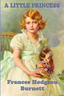 A Little Princess: A Classic Story of Courage, Kindness, and Imagination