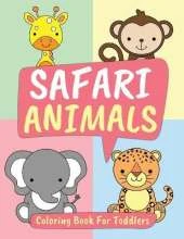 Safari Animals Coloring Book for Toddlers: Big Animal Illustrations for Toddlers, Boys and Girls Ages 1-3: Lion, Tiger, Elephant, Giraffe, Hippo and Many More