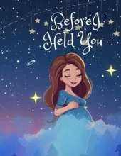 Before I Held You.