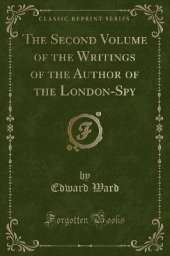 The Second Volume of the Writings of the Author of the London-Spy (Classic Reprint)
