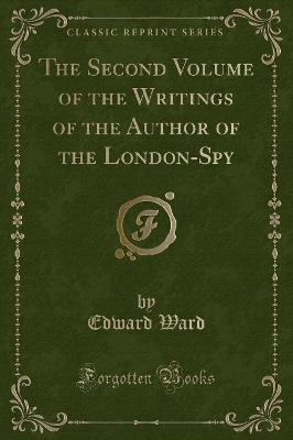 The Second Volume of the Writings of the Author of the London-Spy (Classic Reprint)