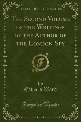 The Second Volume of the Writings of the Author of the London-Spy (Classic Reprint)
