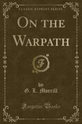 On the Warpath (Classic Reprint)