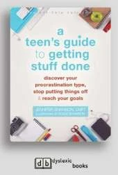 Teen's Guide to Getting Stuff Done: Discover Your Procrastination Type, Stop Putting Things Off, and Reach Your Goals