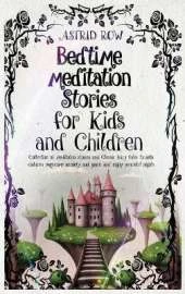 Bedtime Meditation Stories for Kids and Children: Collection of meditation stories and classic fairy tales to help children overcome anxiety and panic and enjoy peaceful nights.