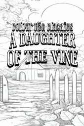 EXCLUSIVE COLORING BOOK Edition of Gertrude Atherton's A Daughter of the Vine: The Randolphs of Redwood