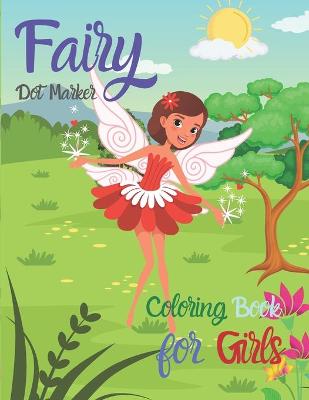 Fairy Dot Marker Coloring Book for Girls: Amazing Fairy Princess Book - Dot Marker Activity Book for Little Girls - The Princess Fairies - Coloring Books for Girls