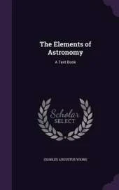 The Elements of Astronomy: A Text Book