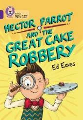 Hector Parrot and the Great Cake Robbery: Band 08/Purple