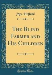 The Blind Farmer and His Children (Classic Reprint)