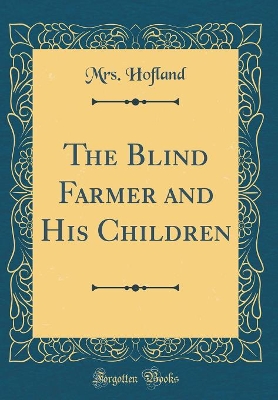 The Blind Farmer and His Children (Classic Reprint)