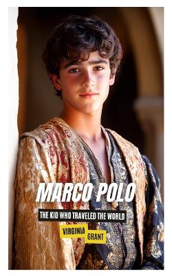 Marco Polo: The Kid Who Traveled the World