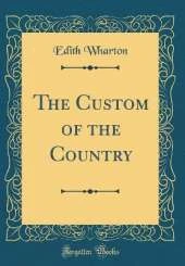 The Custom of the Country (Classic Reprint)
