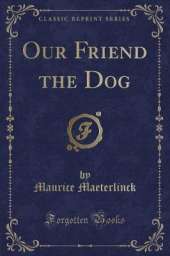 Our Friend the Dog (Classic Reprint)