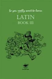 So You Really Want to Learn Latin Book III