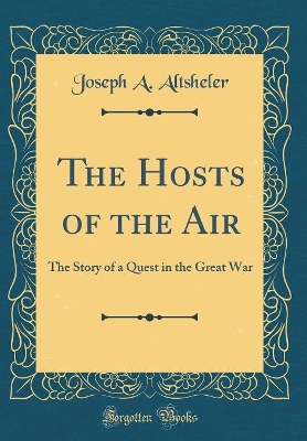 The Hosts of the Air: The Story of a Quest in the Great War (Classic Reprint)