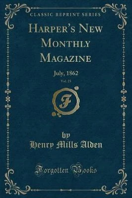 Harper's New Monthly Magazine, Vol. 25: July, 1862 (Classic Reprint)