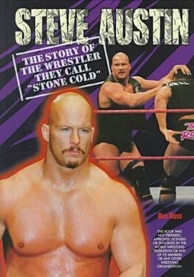 Steve Austin: The Story of the Wrestler They Call Stone Cold