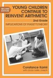 Young Children Continue to Reinvent Arithmetic - 2nd Grade: Implications of Piaget's Theory